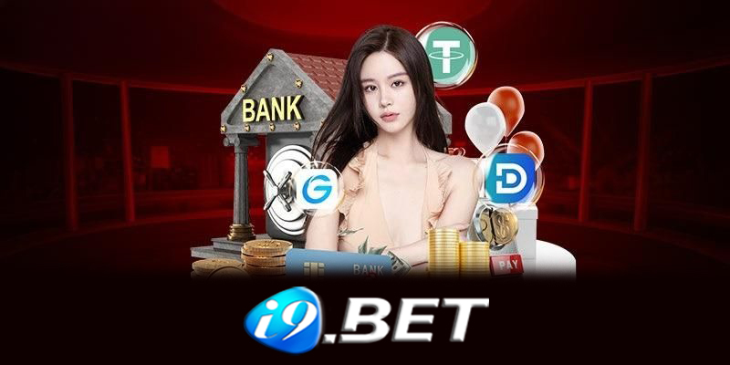 Nạp tiền I9bet - Cách nạp tiền I9bet hiệu quả cho người mới